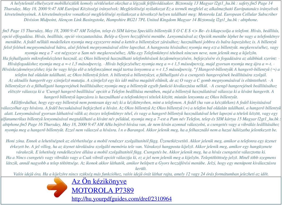 A követelményekre vonatkozó megfelelõségi nyilatkozat a következõ helyen található meg: Motorola Ltd.