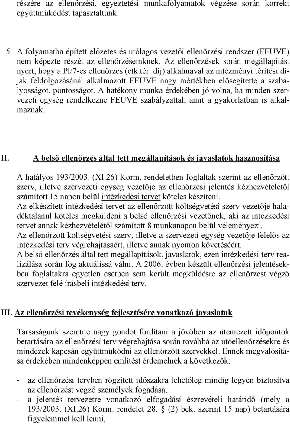 A hatékony munka érdekében jó volna, ha minden szervezeti egység rendelkezne FEUVE szabályzattal, amit a gyakorlatban is alkalmaznak. II.