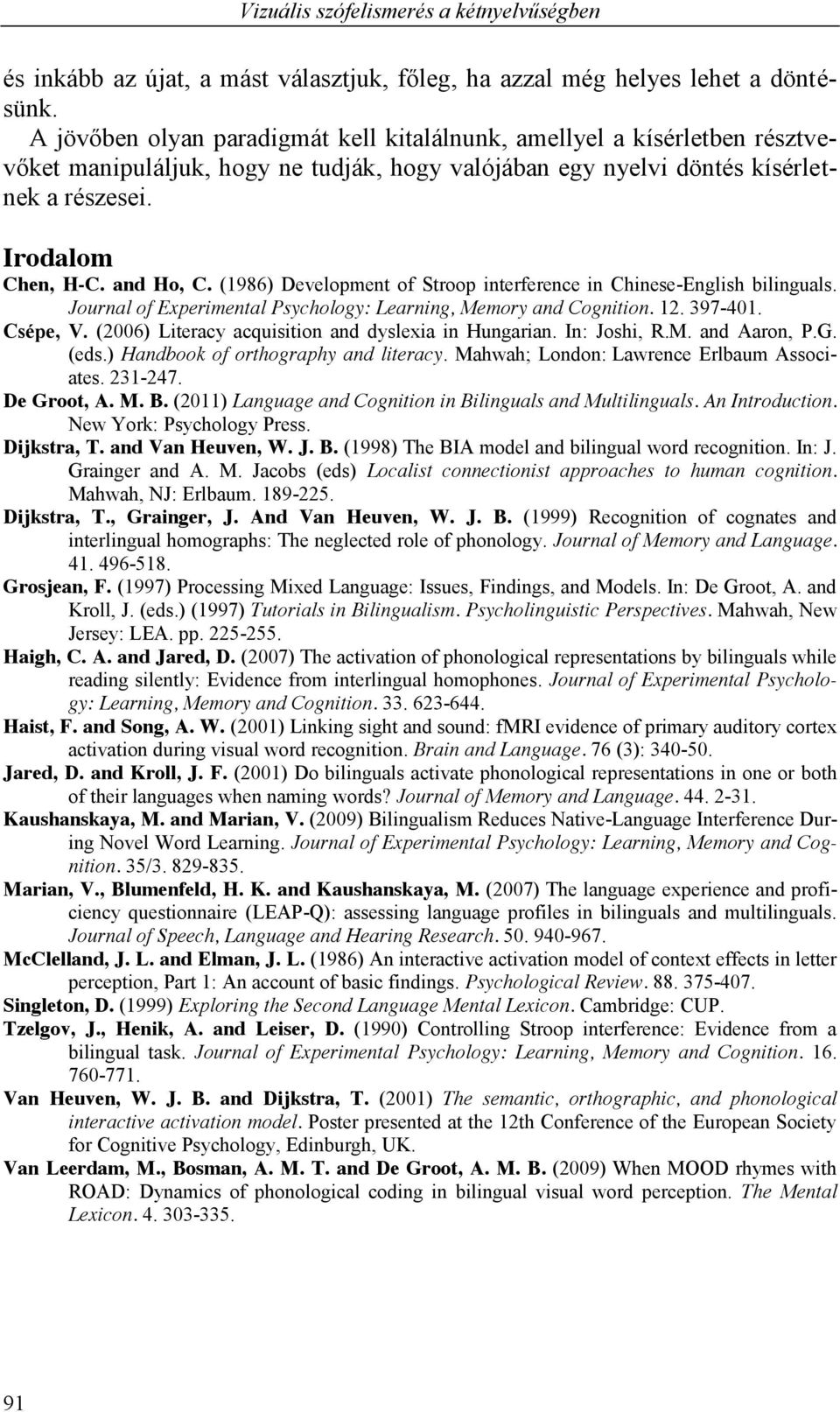 (1986) Development of Stroop interference in Chinese-English bilinguals. Journal of Experimental Psychology: Learning, Memory and Cognition. 12. 397-401. Csépe, V.