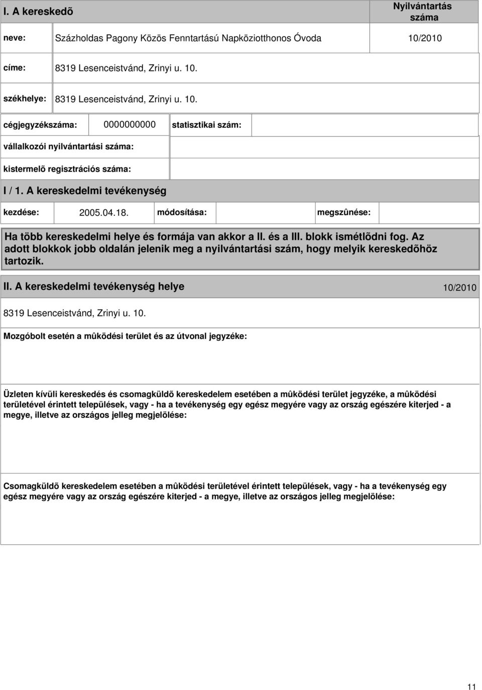 A kereskedelmi kezdése: 2005.04.18. módosítása: megszûnése: Ha több kereskedelmi helye és formája van akkor a II. és a III. blokk ismétlõdni fog.