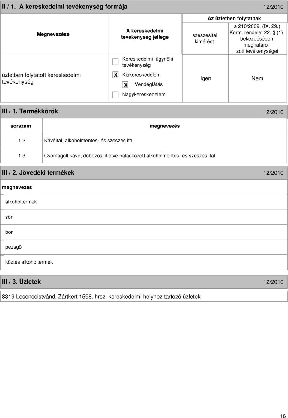 Termékkörök 12/2010 sorszám 1.2 Kávéital, alkoholmentes- és szeszes ital 1.3 Csomagolt kávé, dobozos, illetve palackozott alkoholmentes- és szeszes ital III / 2.