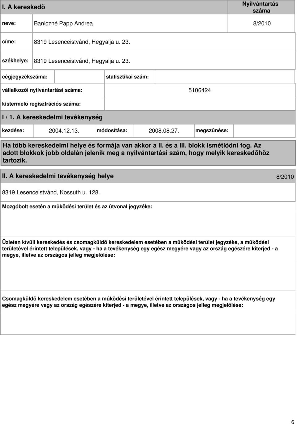 módosítása: 2008.08.27. megszûnése: Ha több kereskedelmi helye és formája van akkor a II. és a III. blokk ismétlõdni fog.