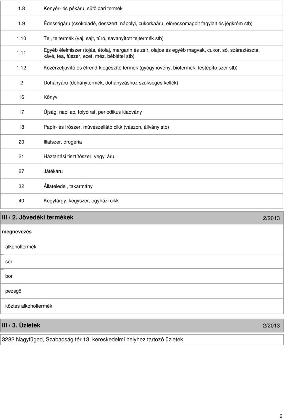 11 Egyéb élelmiszer (tojás, étolaj, margarin és zsír, olajos és egyéb magvak, cukor, só, száraztészta, kávé, tea, fûszer, ecet, méz, bébiétel stb) 1.