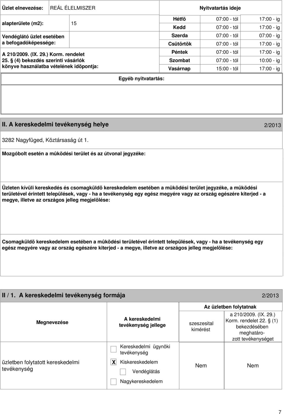 nyitvatartás: II. A kereskedelmi helye 2/2013 3282 Nagyfüged, Köztársaság út 1.