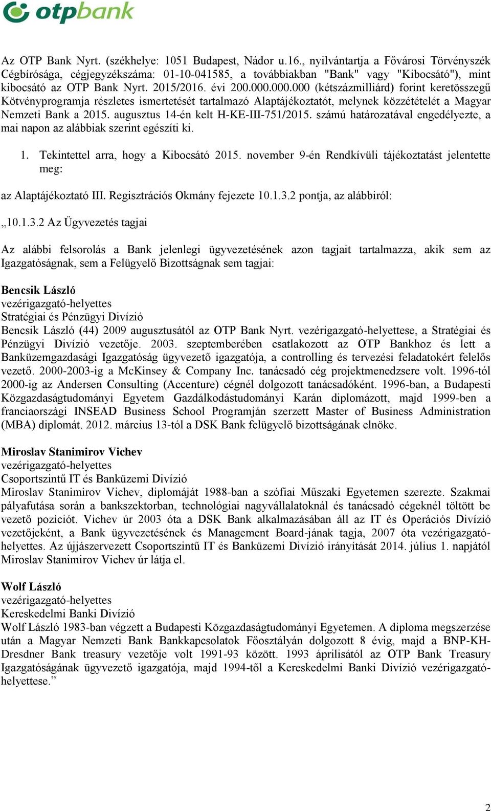 000.000 (kétszázmilliárd) forint keretösszegű Kötvényprogramja részletes ismertetését tartalmazó Alaptájékoztatót, melynek közzétételét a Magyar Nemzeti Bank a 0. augusztus 4-én kelt H-KE-III-7/0.