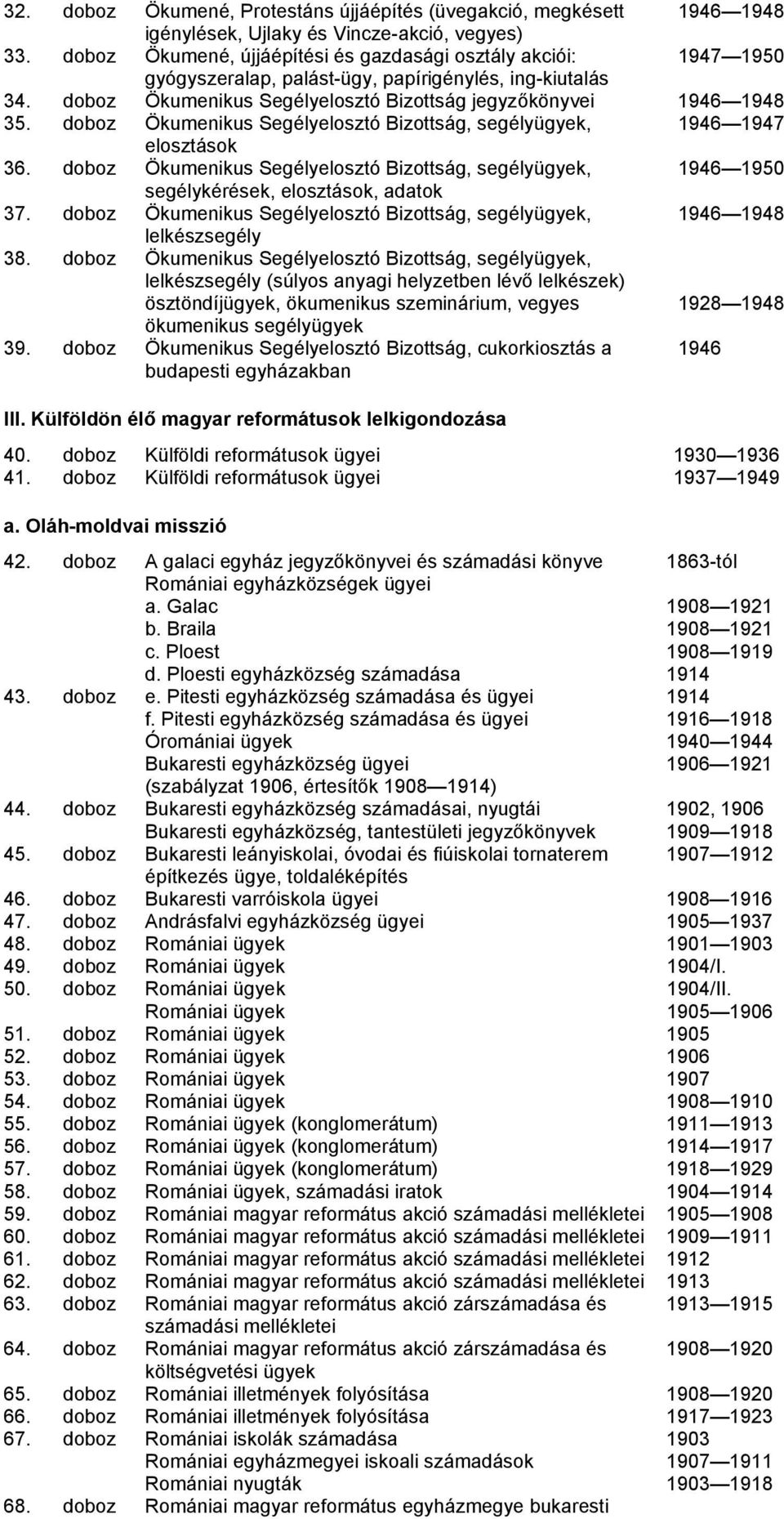 doboz Ökumenikus Segélyelosztó Bizottság, segélyügyek, 1946 1947 elosztások 36. doboz Ökumenikus Segélyelosztó Bizottság, segélyügyek, 1946 1950 segélykérések, elosztások, adatok 37.