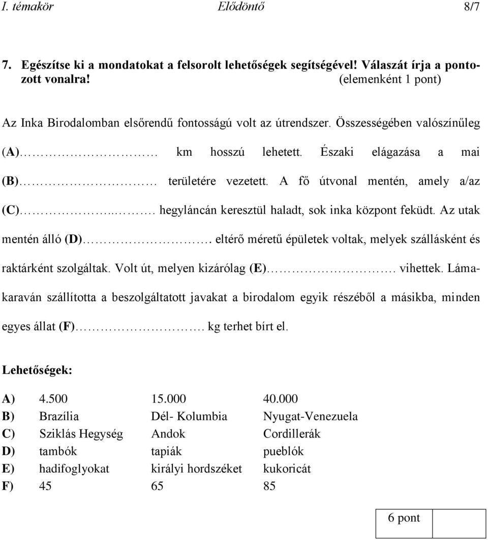 Az utak mentén álló (D). eltérő méretű épületek voltak, melyek szállásként és raktárként szolgáltak. Volt út, melyen kizárólag (E). vihettek.