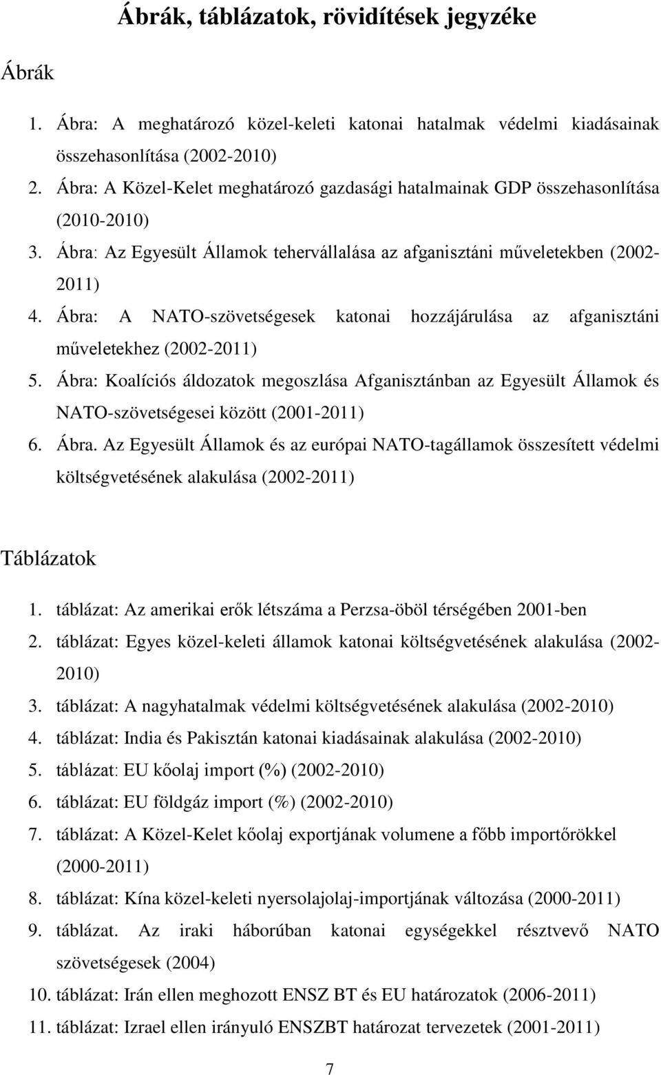 Ábra: A NATO-szövetségesek katonai hozzájárulása az afganisztáni műveletekhez (2002-2011) 5.