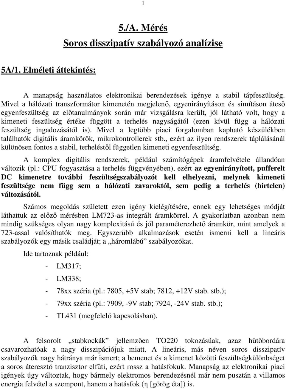 értéke függött a terhelés nagyságától (ezen kívül függ a hálózati feszültség ingadozásától is).