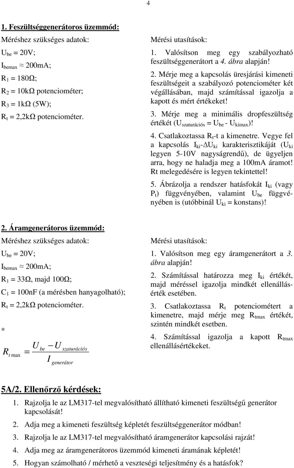 Mérje meg a kapcsolás üresjárási kimeneti feszültségeit a szabályozó potenciométer két végállásában, majd számítással igazolja a kapott és mért értékeket! 3.