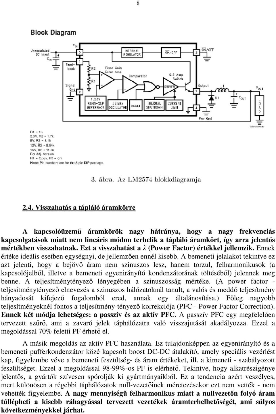 visszahatnak. Ezt a visszahatást a λ (Power Factor) értékkel jellemzik. Ennek értéke ideális esetben egységnyi, de jellemzően ennél kisebb.