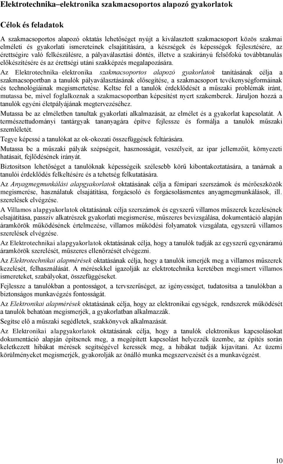 előkészítésére és az érettségi utáni szakképzés megalapozására.