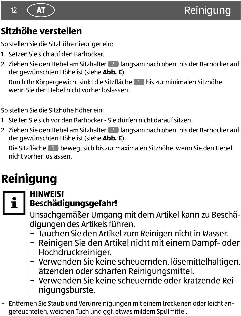 Durch Ihr Körpergewicht sinkt die Sitzfläche 1 bis zur minimalen Sitzhöhe, wenn Sie den Hebel nicht vorher loslassen. So stellen Sie die Sitzhöhe höher ein: 1.