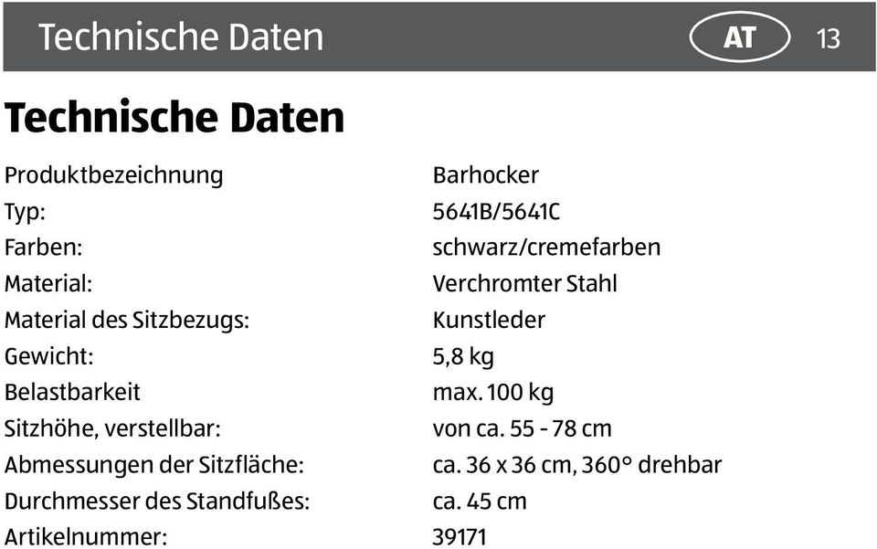 5,8 kg Belastbarkeit max. 100 kg Sitzhöhe, verstellbar: von ca.