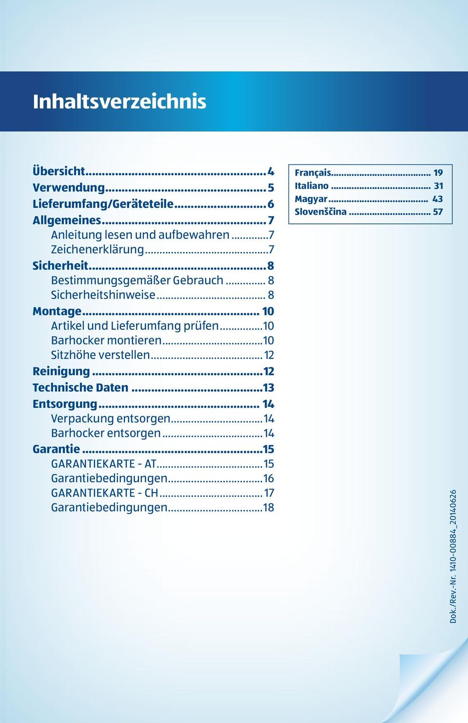 ..10 Sitzhöhe verstellen... 12 Reinigung...12 Technische Daten...13 Entsorgung... 14 Verpackung entsorgen...14 Barhocker entsorgen...14 Garantie.
