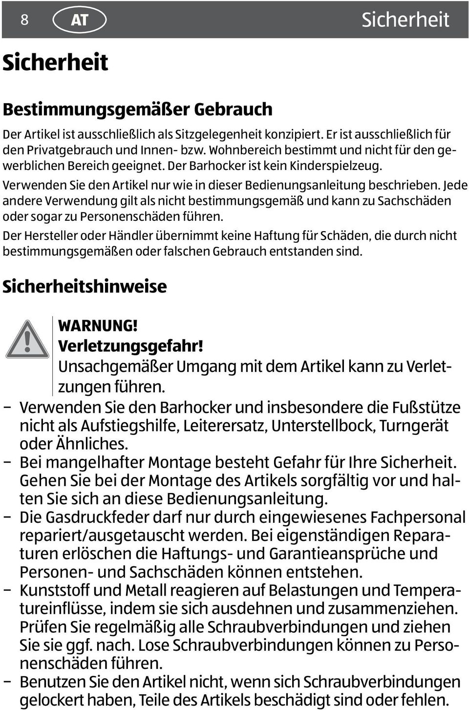 Jede andere Verwendung gilt als nicht bestimmungsgemäß und kann zu Sachschäden oder sogar zu Personenschäden führen.
