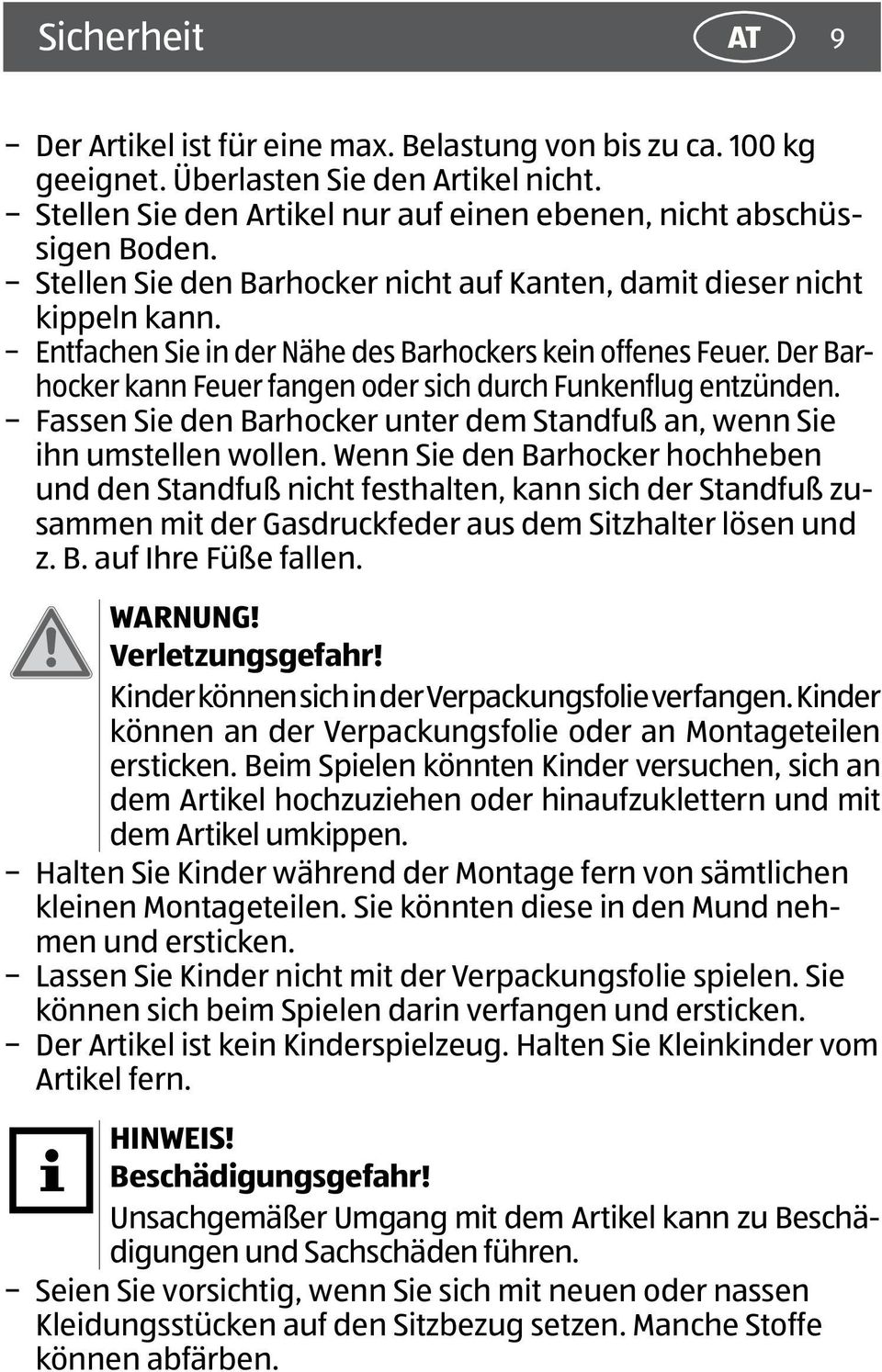 Der Barhocker kann Feuer fangen oder sich durch Funkenflug entzünden. Fassen Sie den Barhocker unter dem Standfuß an, wenn Sie ihn umstellen wollen.