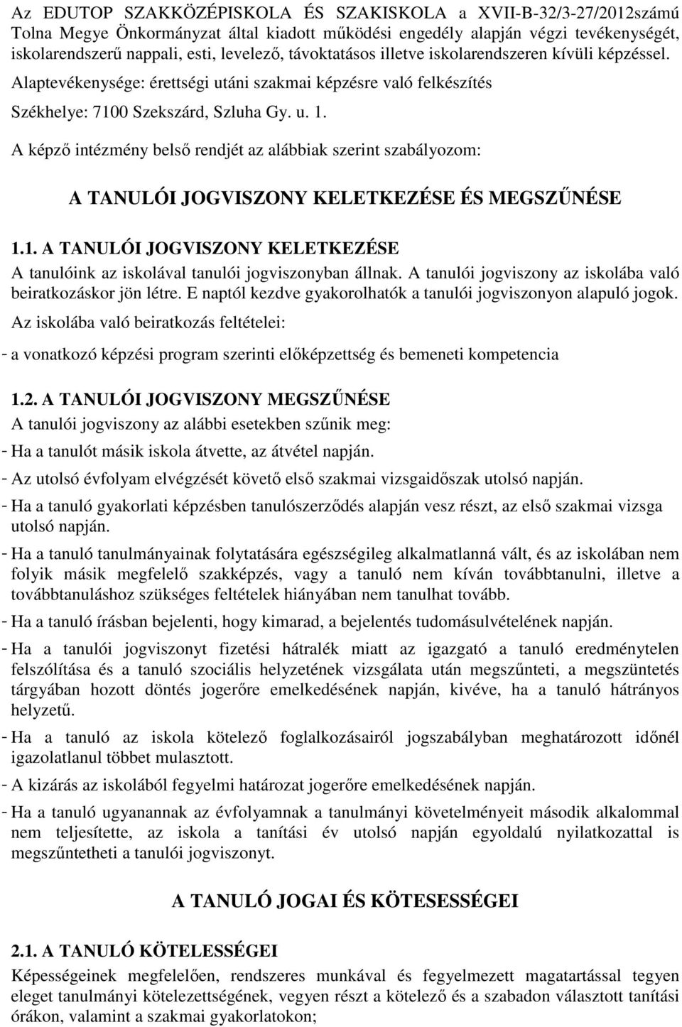 A képző intézmény belső rendjét az alábbiak szerint szabályozom: A TANULÓI JOGVISZONY KELETKEZÉSE ÉS MEGSZŰNÉSE 1.