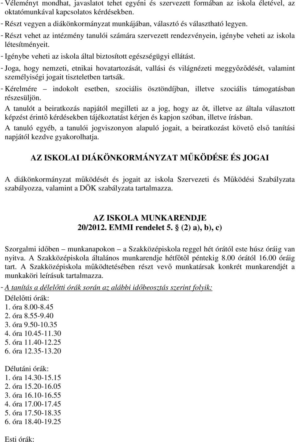 - Igénybe veheti az iskola által biztosított egészségügyi ellátást.