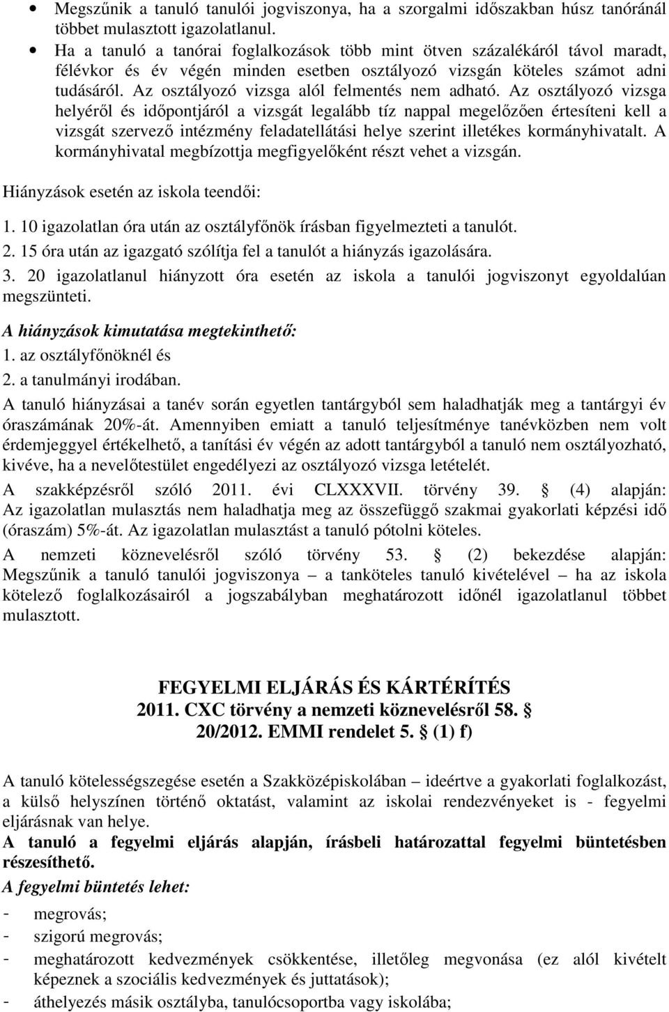 Az osztályozó vizsga alól felmentés nem adható.