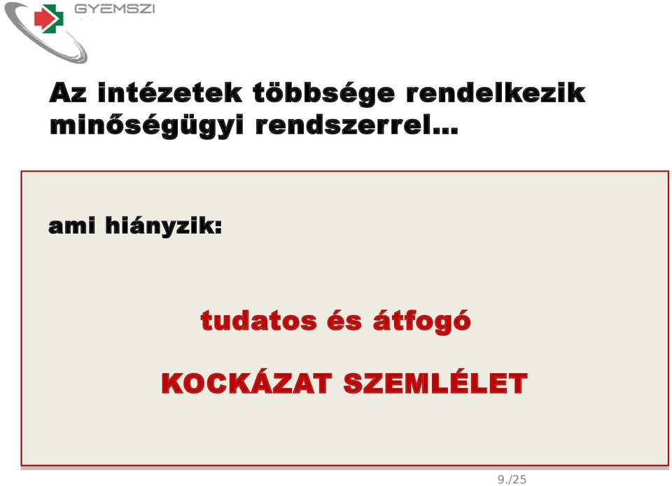 -nyilvántartás tudatos és átfogó nincs tudatos jelentési kultúra: KOCKÁZAT a hibákat szívesebben