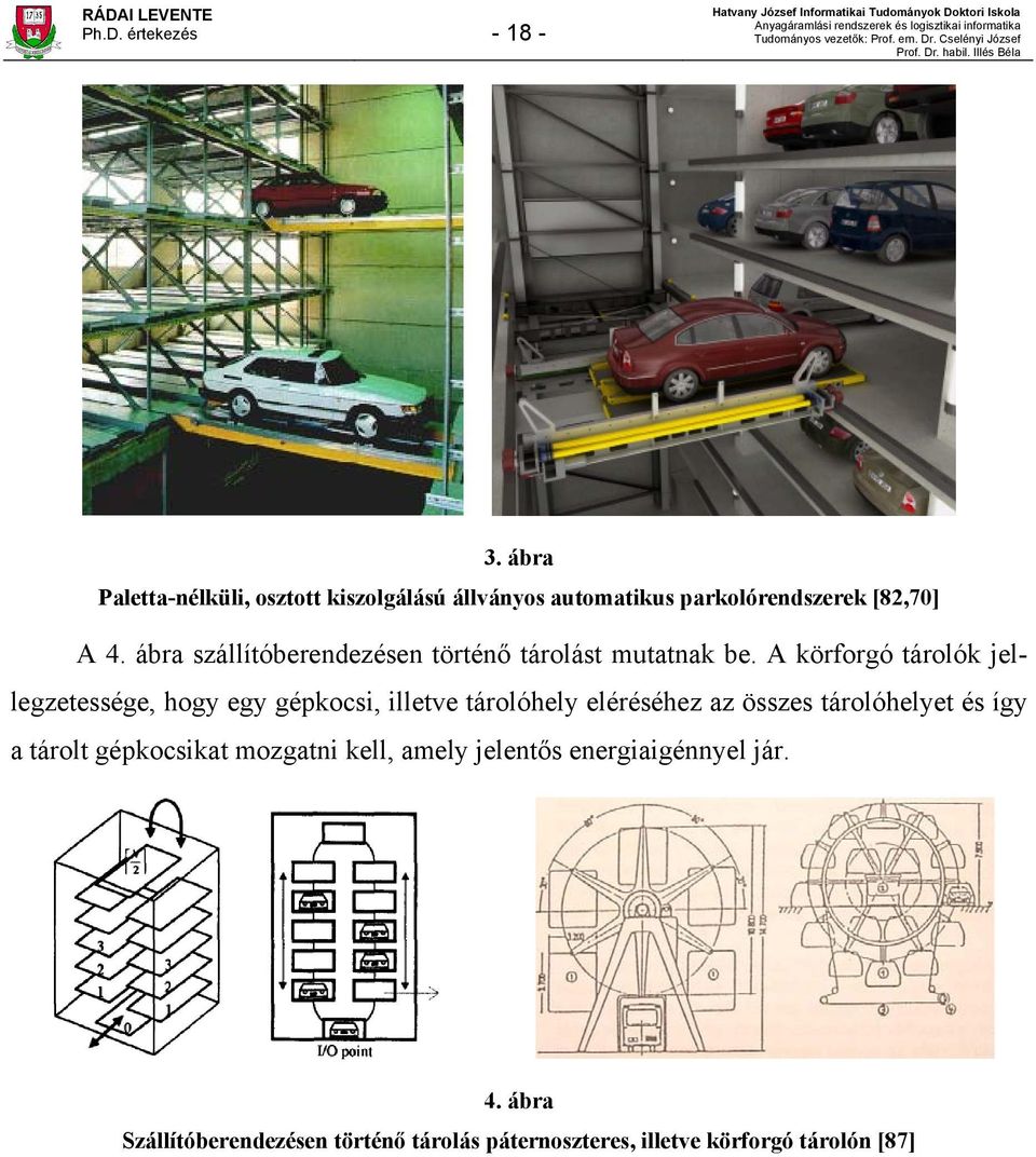 ábra szállítóberendezésen történő tárolást mutatnak be.