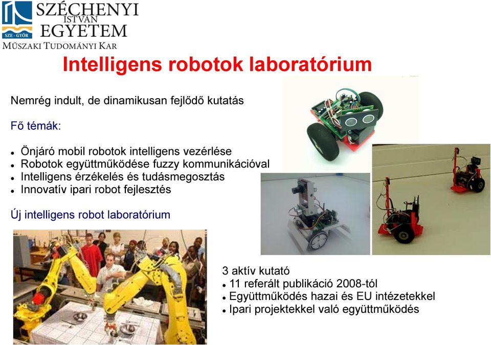 tudásmegosztás Innovatív ipari robot fejlesztés Új intelligens robot laboratórium 3 aktív kutató 11