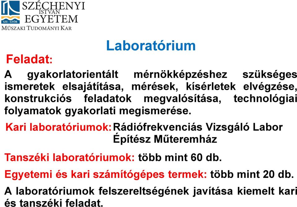 Kari laboratóriumok: Rádiófrekvenciás Vizsgáló Labor Építész Műteremház Tanszéki laboratóriumok: több mint 60 db.