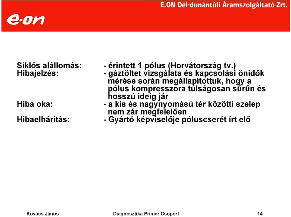 kompresszora túlságosan sűrűn és hosszú ideig jár - a kis és nagynyomású tér közötti szelep