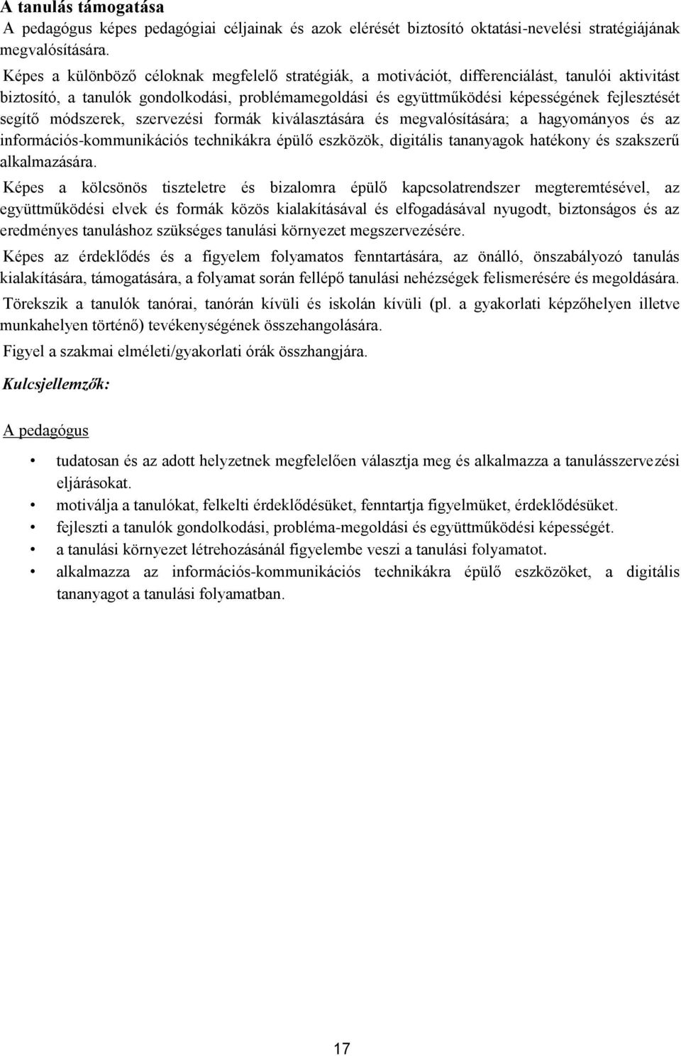 segítő módszerek, szervezési formák kiválasztására és megvalósítására; a hagyományos és az információs-kommunikációs technikákra épülő eszközök, digitális tananyagok hatékony és szakszerű