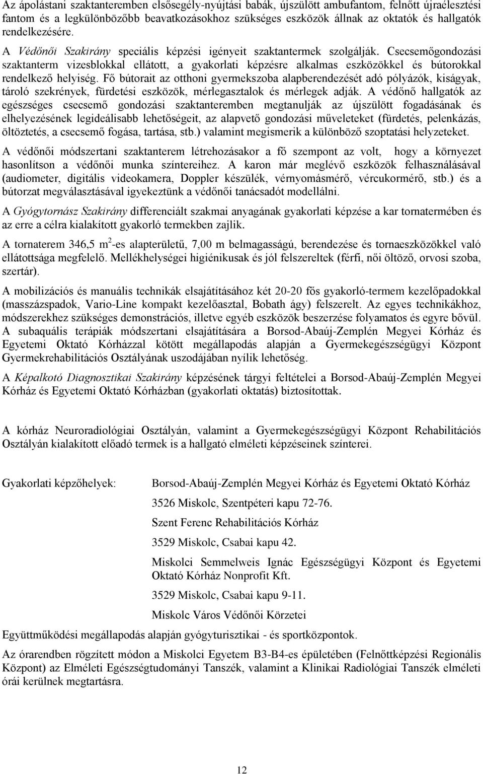 Csecsemőgondozási szaktanterm vizesblokkal ellátott, a gyakorlati képzésre alkalmas eszközökkel és bútorokkal rendelkező helyiség.