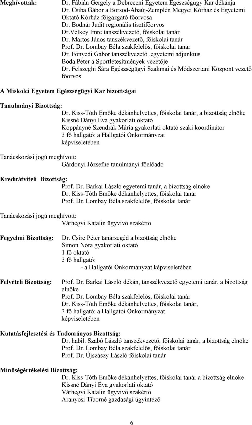 Főnyedi Gábor tanszékvezető,egyetemi adjunktus Boda Péter a Sportlétesítmények vezetője Dr.