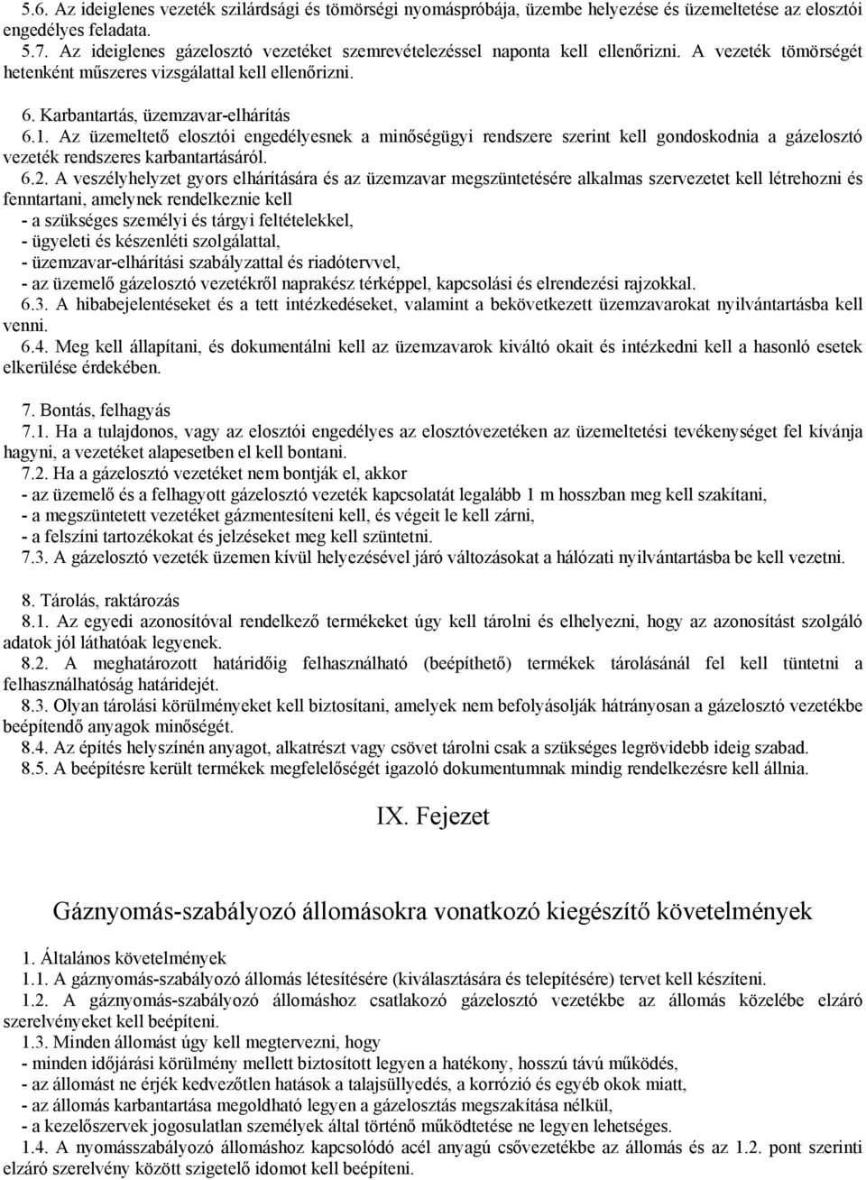 Az üzemeltető elosztói engedélyesnek a minőségügyi rendszere szerint kell gondoskodnia a gázelosztó vezeték rendszeres karbantartásáról. 6.2.