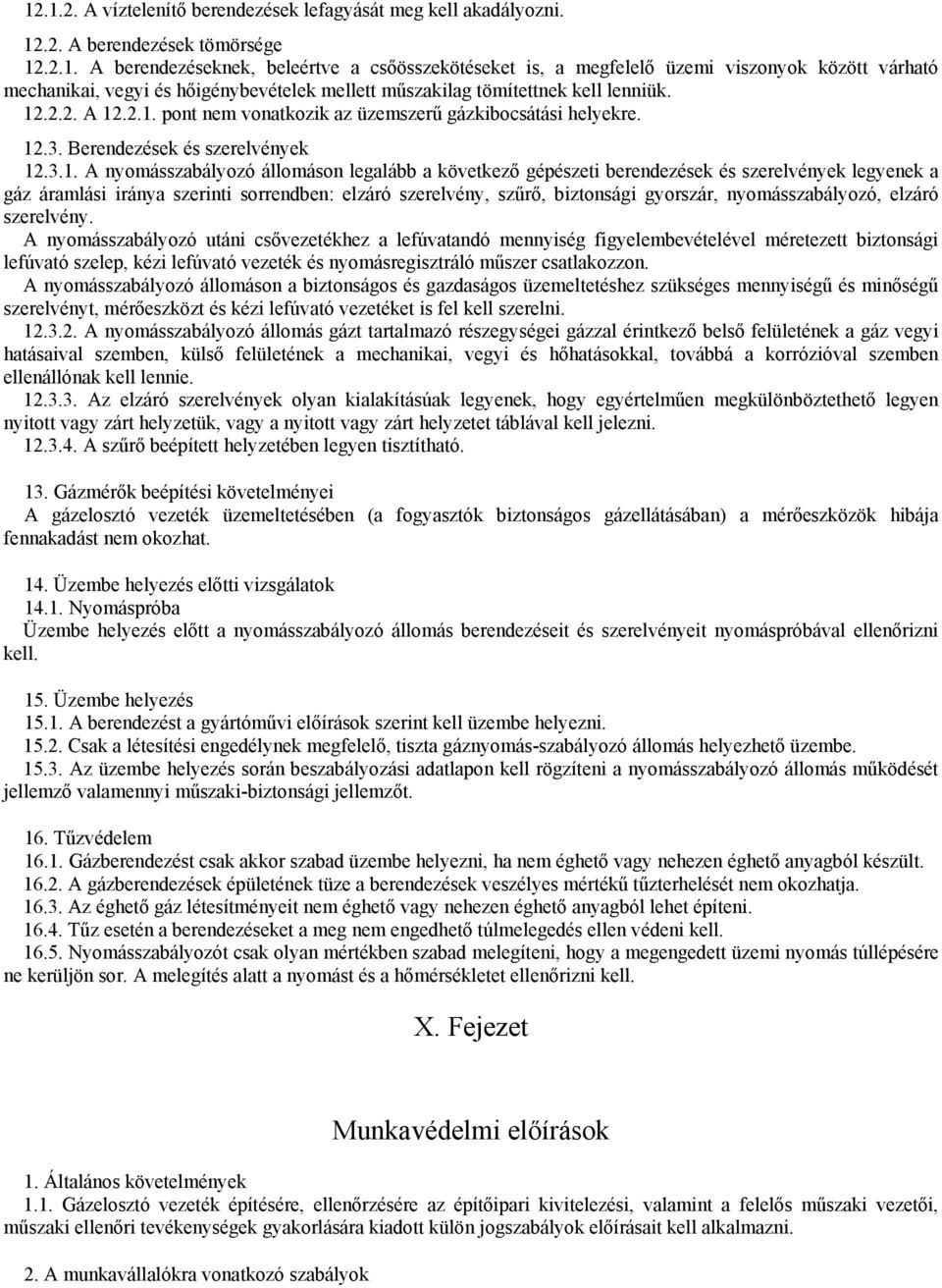 szerelvények legyenek a gáz áramlási iránya szerinti sorrendben: elzáró szerelvény, szűrő, biztonsági gyorszár, nyomásszabályozó, elzáró szerelvény.