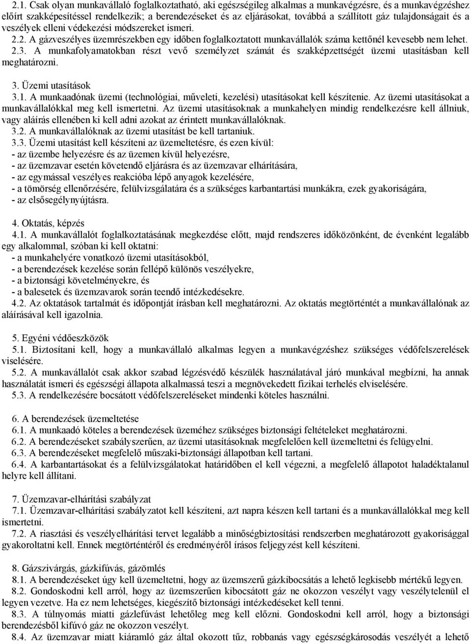 A munkafolyamatokban részt vevő személyzet számát és szakképzettségét üzemi utasításban kell meghatározni. 3. Üzemi utasítások 3.1.