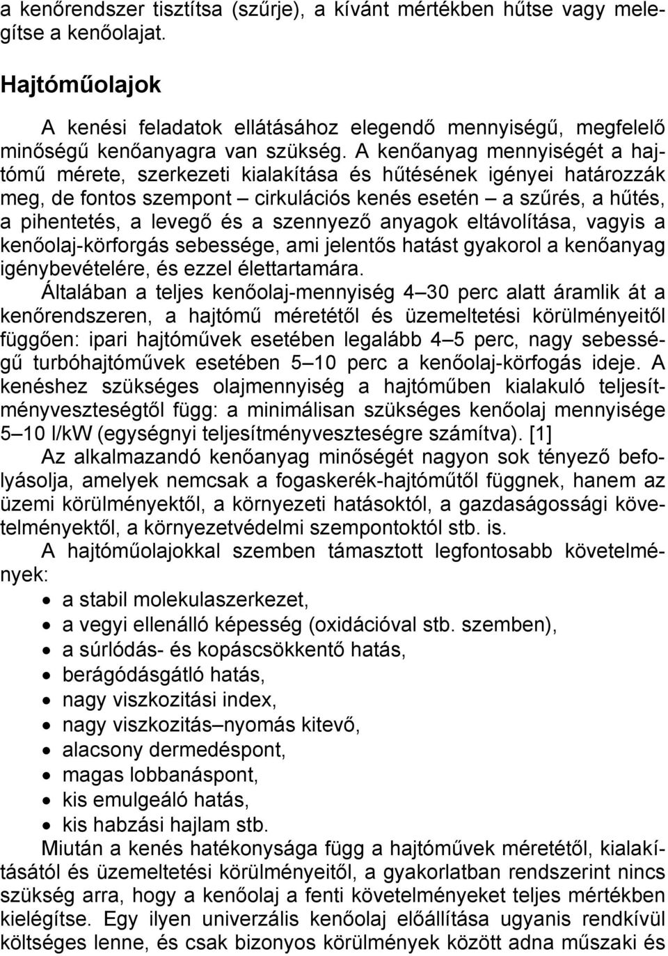 szennyező anyagok eltávolítása, vagyis a kenőolaj-körforgás sebessége, ami jelentős hatást gyakorol a kenőanyag igénybevételére, és ezzel élettartamára.