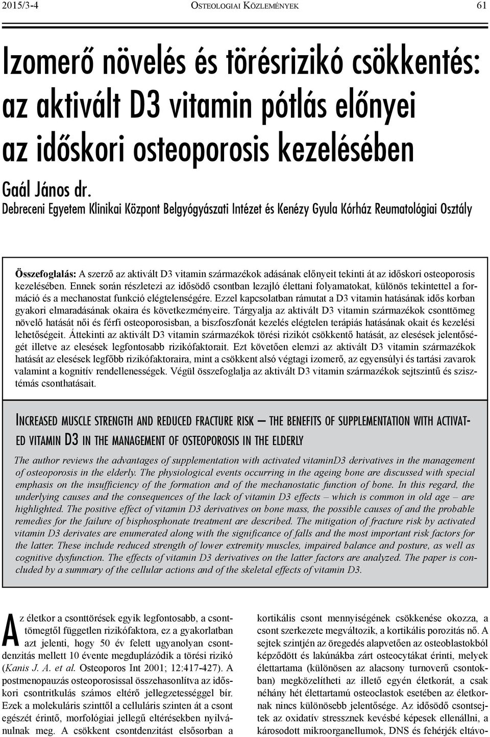 időskori osteoporosis kezelésében. Ennek során részletezi az idősödő csontban lezajló élettani folyamatokat, különös tekintettel a formáció és a mechanostat funkció elégtelenségére.