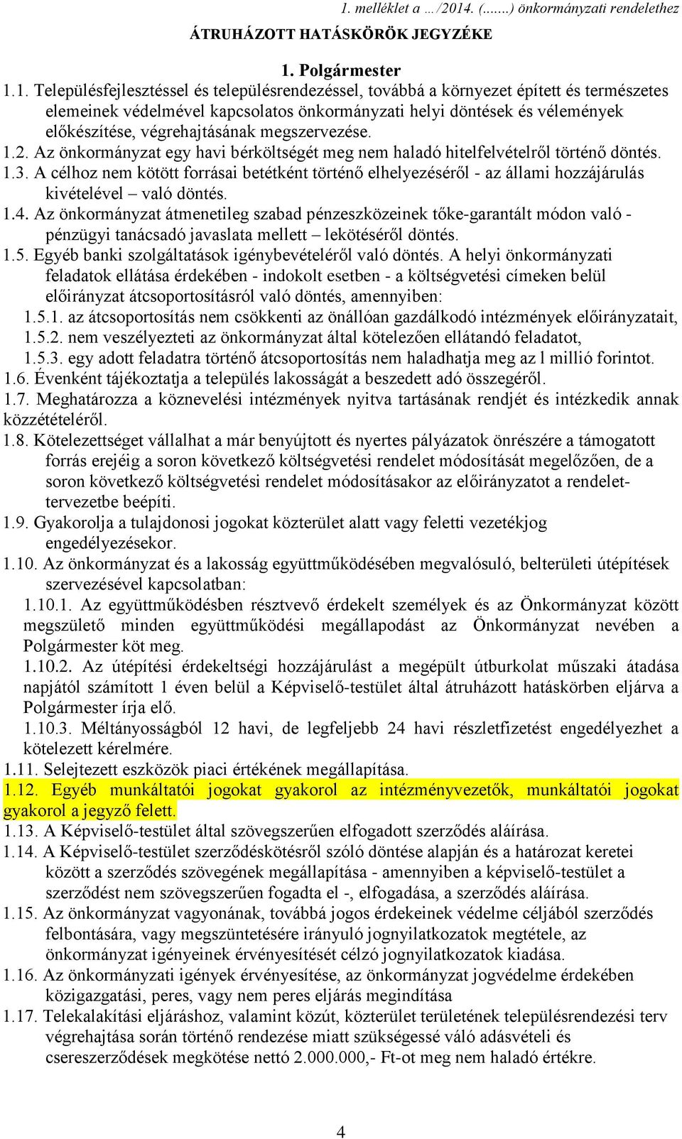 Az önkormányzat egy havi bérköltségét meg nem haladó hitelfelvételről történő döntés. 1.3.