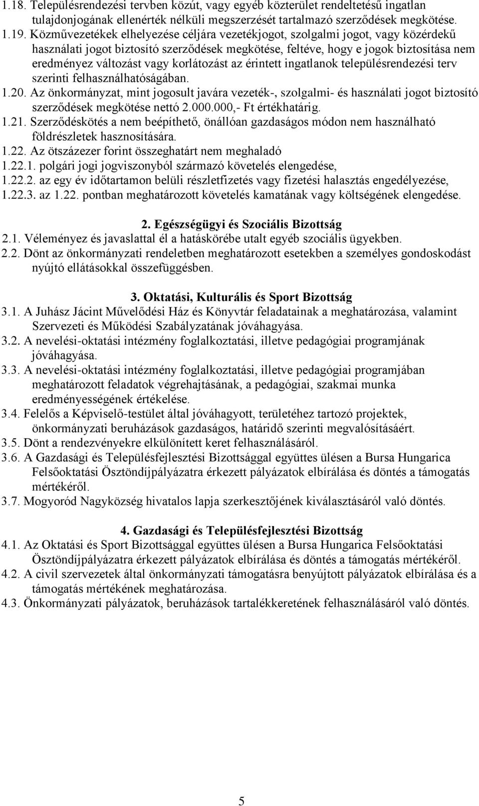 korlátozást az érintett ingatlanok településrendezési terv szerinti felhasználhatóságában. 1.20.