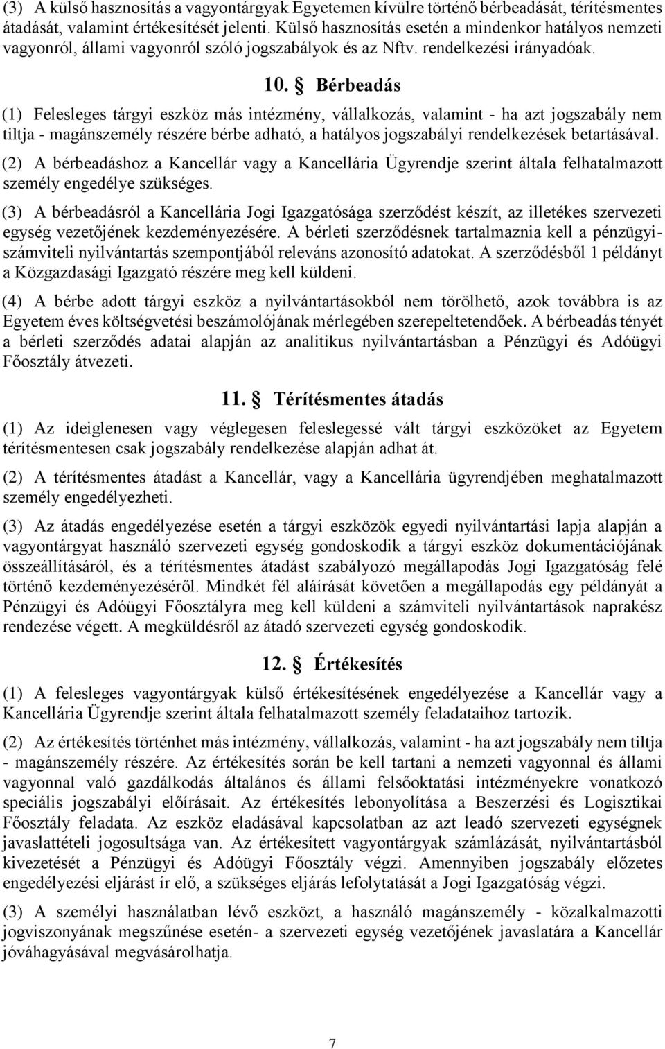 Bérbeadás (1) Felesleges tárgyi eszköz más intézmény, vállalkozás, valamint - ha azt jogszabály nem tiltja - magánszemély részére bérbe adható, a hatályos jogszabályi rendelkezések betartásával.