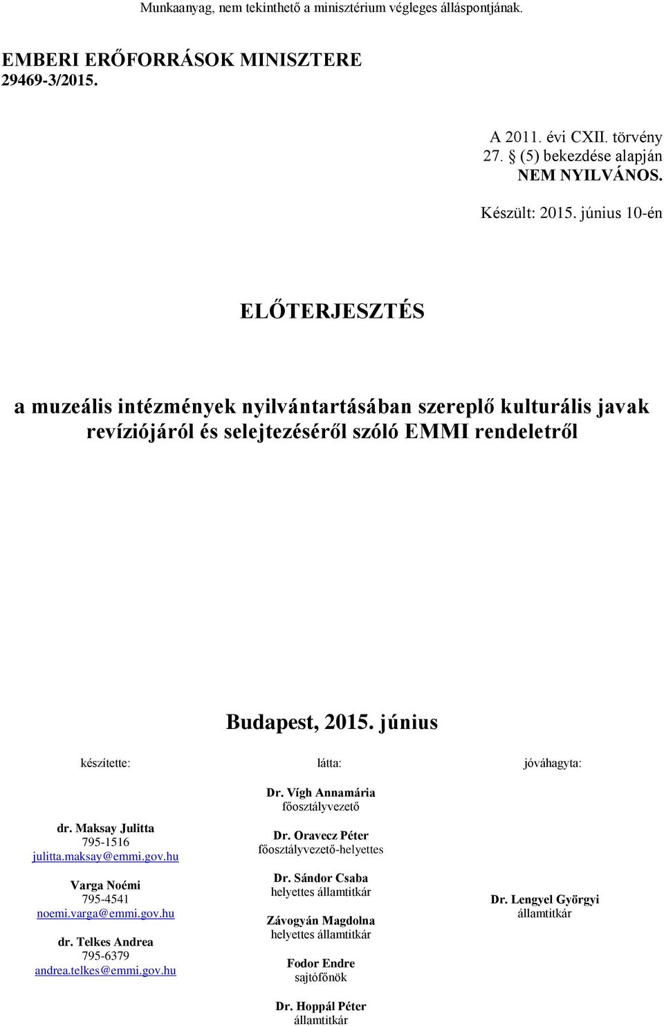 június készítette: látta: jóváhagyta: dr. Maksay Julitta 795-1516 julitta.maksay@emmi.gov.hu Varga Noémi 795-4541 noemi.varga@emmi.gov.hu dr. Telkes Andrea 795-6379 andrea.telkes@emmi.gov.hu Dr.