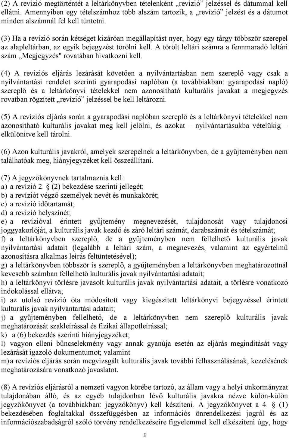 (3) Ha a revízió során kétséget kizáróan megállapítást nyer, hogy egy tárgy többször szerepel az alapleltárban, az egyik bejegyzést törölni kell.