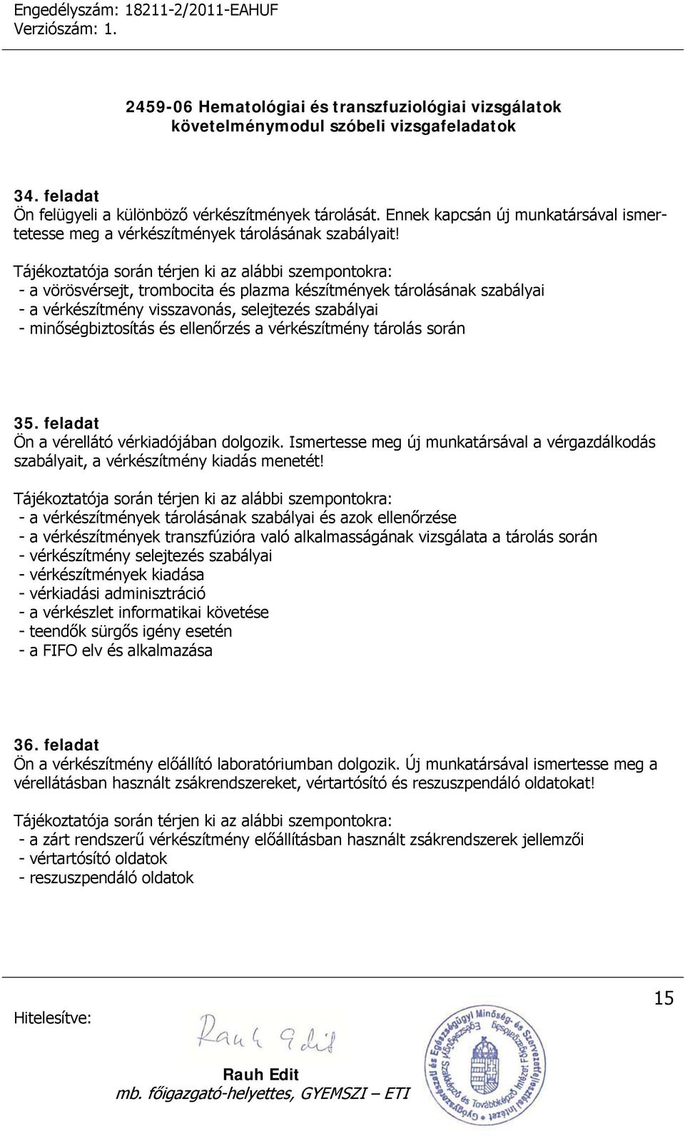 feladat Ön a vérellátó vérkiadójában dolgozik. Ismertesse meg új munkatársával a vérgazdálkodás szabályait, a vérkészítmény kiadás menetét!