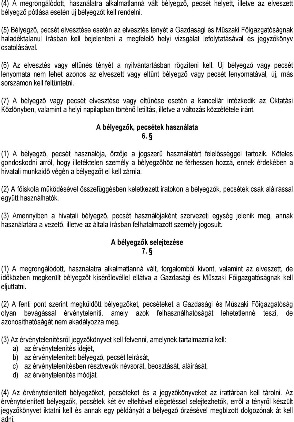 csatolásával. (6) Az elvesztés vagy eltűnés tényét a nyilvántartásban rögzíteni kell.