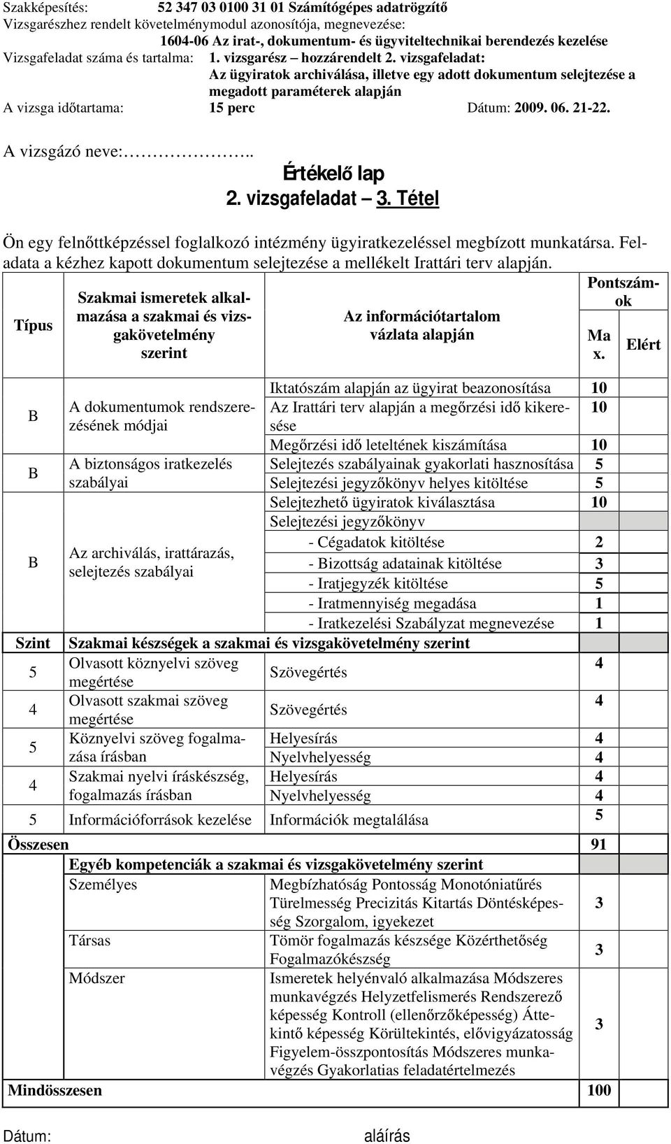 rendszerezésének módjai 10 Meg rzési id leteltének kiszámítása 10 A biztonságos iratkezelés Selejtezés szabályainak gyakorlati hasznosítása szabályai helyes kitöltése Selejtezhet ügyiratok