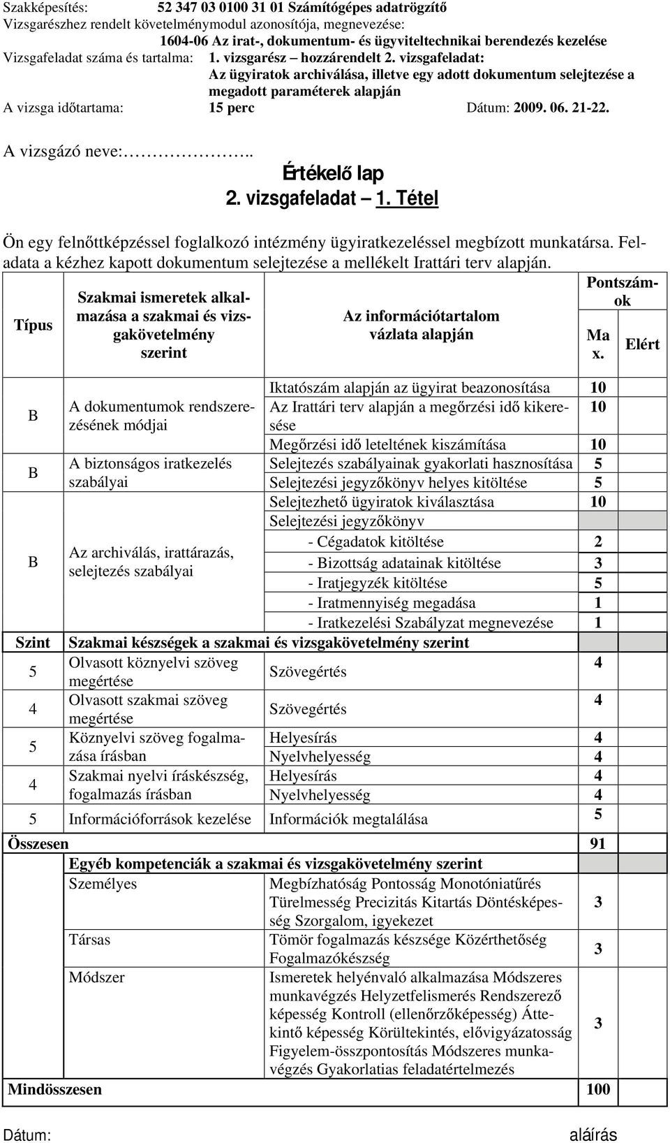 rendszerezésének módjai 10 Meg rzési id leteltének kiszámítása 10 A biztonságos iratkezelés Selejtezés szabályainak gyakorlati hasznosítása szabályai helyes kitöltése Selejtezhet ügyiratok