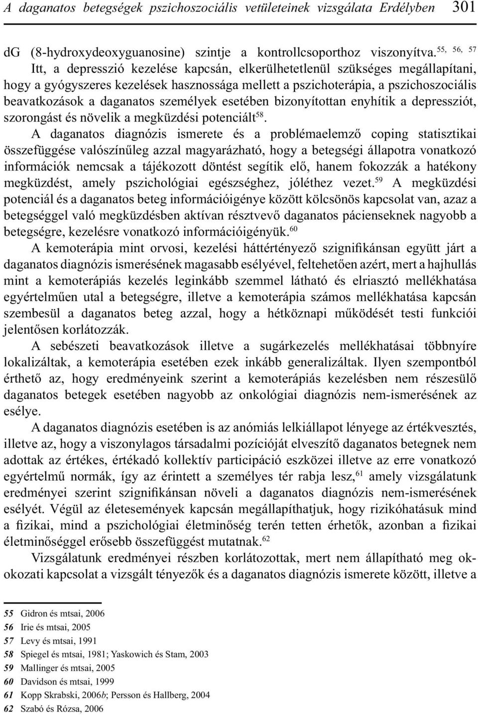 személyek esetében bizonyítottan enyhítik a depressziót, szorongást és növelik a megküzdési potenciált 58.