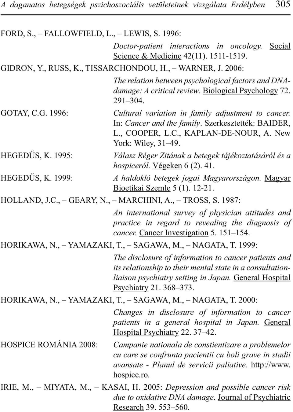 Biological Psychology 72. 291 304. Cultural variation in family adjustment to cancer. In: Cancer and the family. Szerkesztették: BAIDER, L., COOPER, L.C., KAPLAN-DE-NOUR, A. New York: Wiley, 31 49.