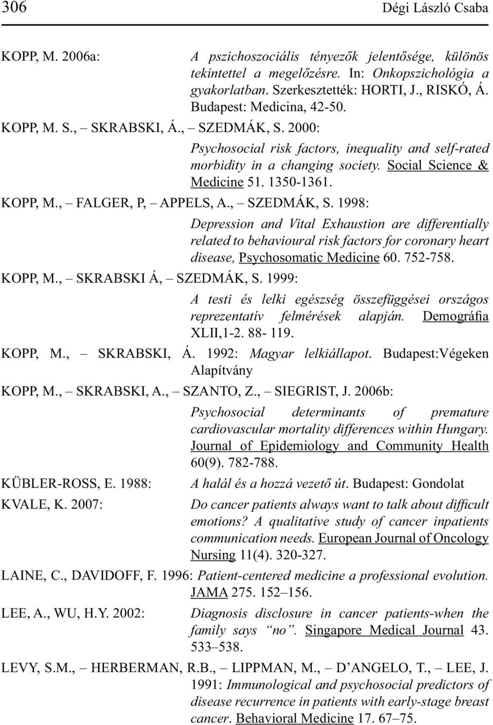 , FALGER, P, APPELS, A., SZEDMÁK, S. 1998: KOPP, M., SKRABSKI Á, SZEDMÁK, S.