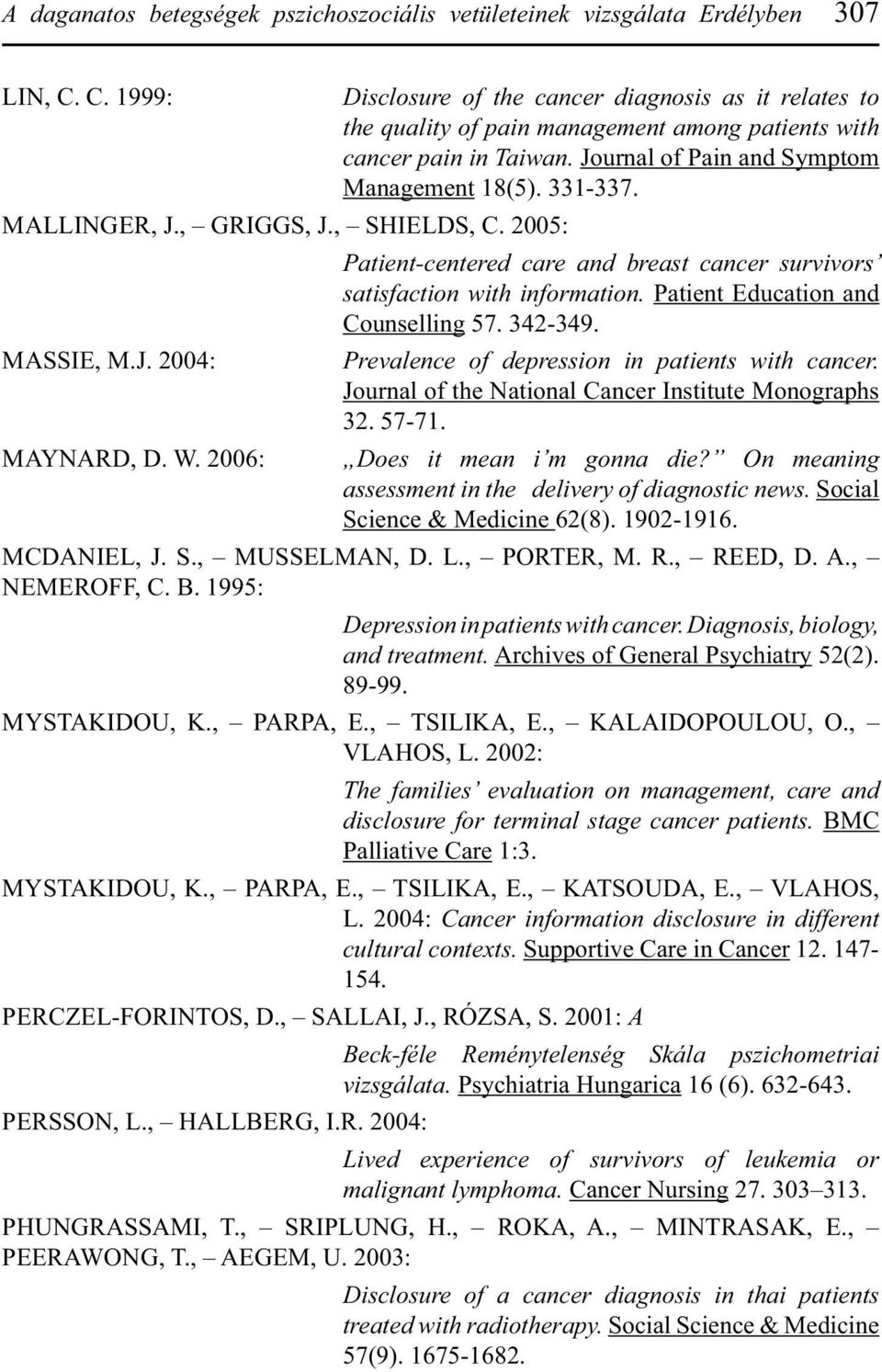 Patient-centered care and breast cancer survivors satisfaction with information. Patient Education and Counselling 57. 342-349. Prevalence of depression in patients with cancer.